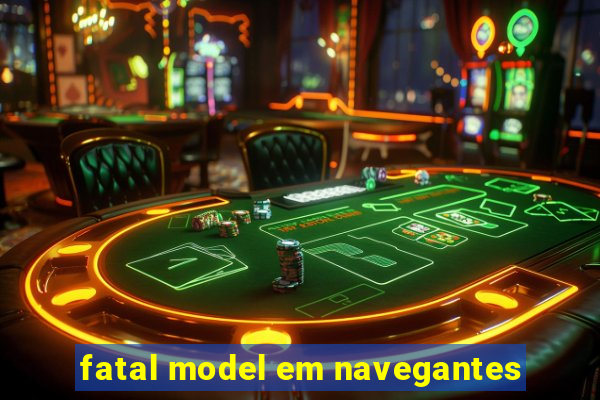 fatal model em navegantes